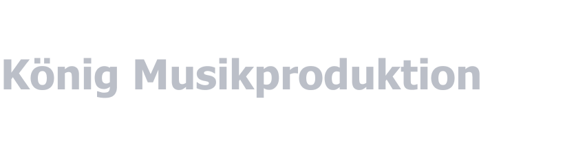 K&ouml;nig Musikproduktion